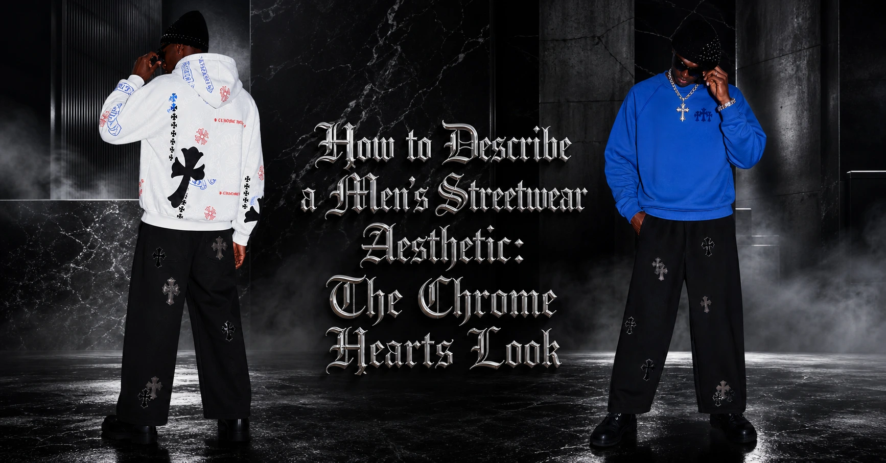 How to Describe a Men’s Streetwear Aesthetic: The Chrome Hearts Look