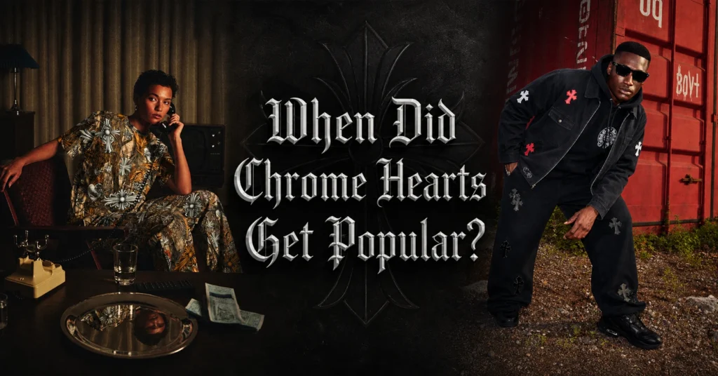 when did Chrome Hearts get popular